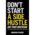 thumbnail image 1 of Pre-Owned Don't Start a Side Hustle!: Work Less, Earn More, and Live Free (Hardcover) 140023140X 9781400231409, 1 of 1