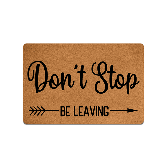 Don't Stop Be Leaving Doormat Funny Welcome Doormat Home and Office Decorative Indoor/Outdoor/Kitchen Mat Non-Slip Rubber 30"(L) by 18"(W)