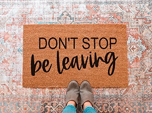 Don't Stop Be Leaving Doormat Funny Doormat Funny Welcome Mat Go Away ...