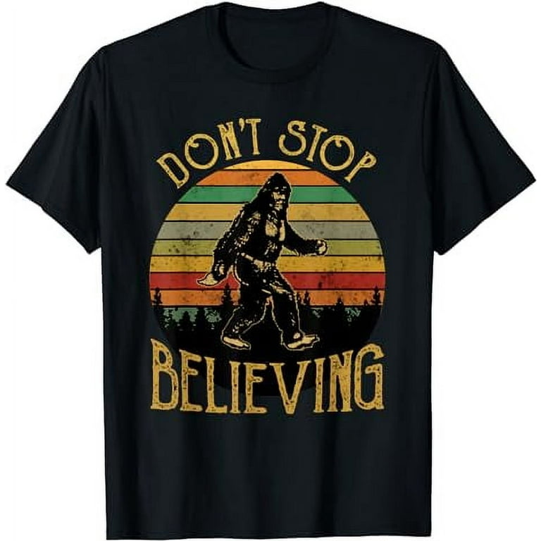 Don't Stop Believing Bigfoot T Shirt Gift For Women Men Don't Stop Believing Bigfoot T Shirt Gift For Women Men
