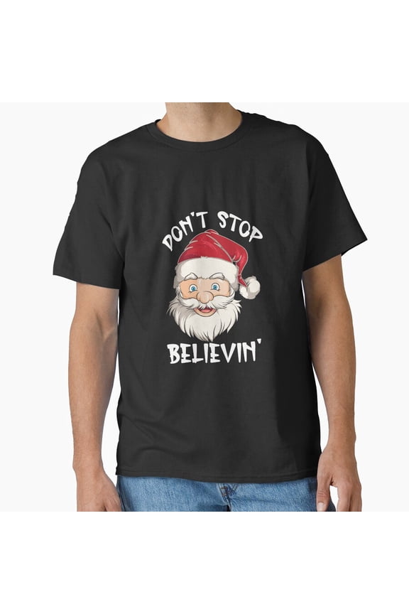 Don't Stop Believing Funny Christmas St. Nick Claus Holiday Song - Fan Favorite G10552 Unisex T-Shirt, Up to Size 5XL
