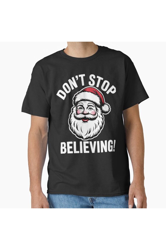 Don't Stop Believing In St. Nick Funny Christmas Holiday Song Fan - Breathable Material G10489 Unisex T-Shirt, Up to Size 5XL