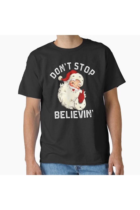 Don't Stop Believing St. Nick Claus Funny Christmas Holiday Song G10335 Unisex T-Shirt, Up to Size 5XL