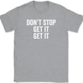 thumbnail image 1 of Don't Stop Get It T-Shirt Funny Song Music Lyrics Humor Novelty Text Tee - Heather Grey, S, 1 of 1