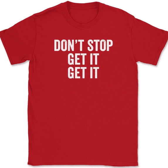 Don't Stop Get It T-Shirt Funny Song Music Lyrics Humor Novelty Text Tee - Red, 3XL