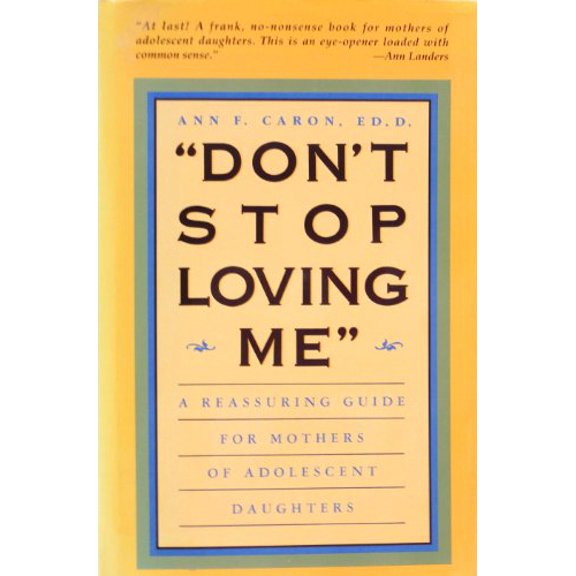 Pre-Owned Don't Stop Loving Me: A Reassuring Guide for Mothers of Adolescent Daughters Paperback
