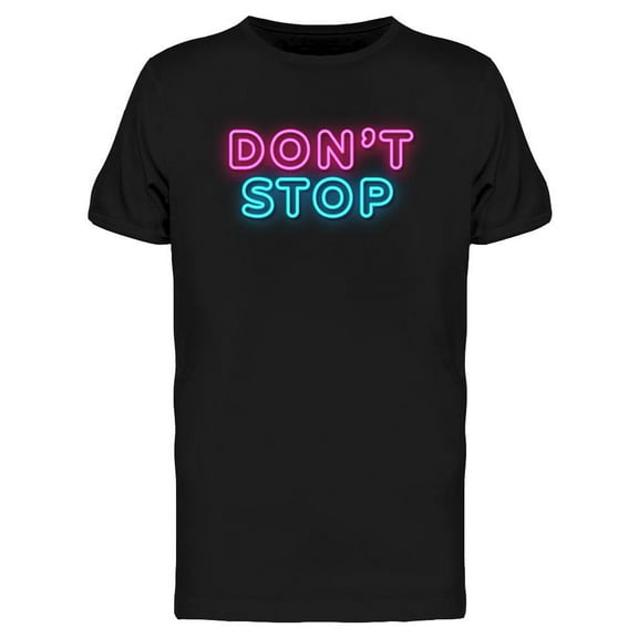 Don't Stop Neon Sign T-Shirt Men -Image by Shutterstock, Male Medium