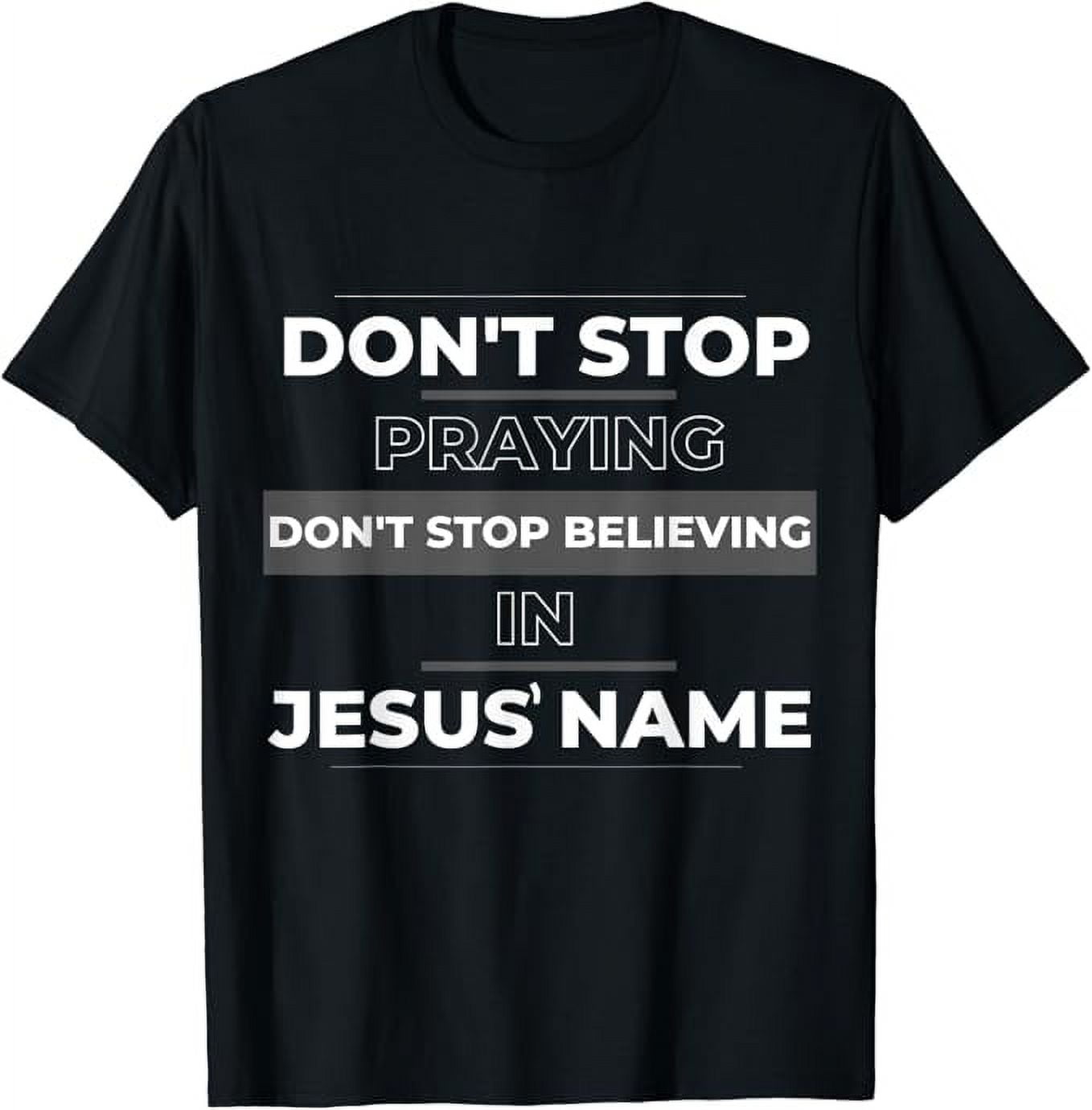 Don't Stop Believing Jesus T Shirt Don't Stop Believing Jesus T Shirt
