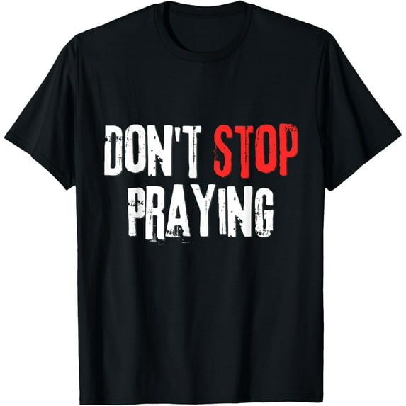 Don't Stop Praying Funny Creative Graphic T-Shirt