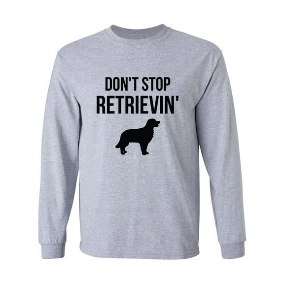 Don't Stop Retrievin' Adult Long Sleeve T-shirt