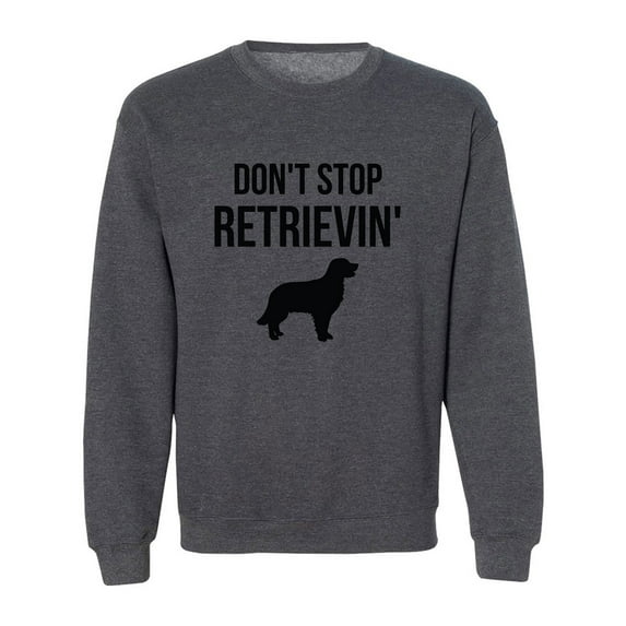 Don't Stop Retrievin' Crewneck Sweatshirt