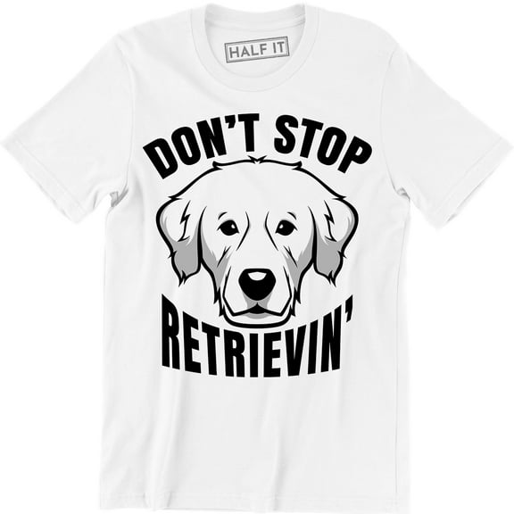 Don't Stop Retrievin Mens Golden Retriever Dog Cute Pun Funny T-Shirt