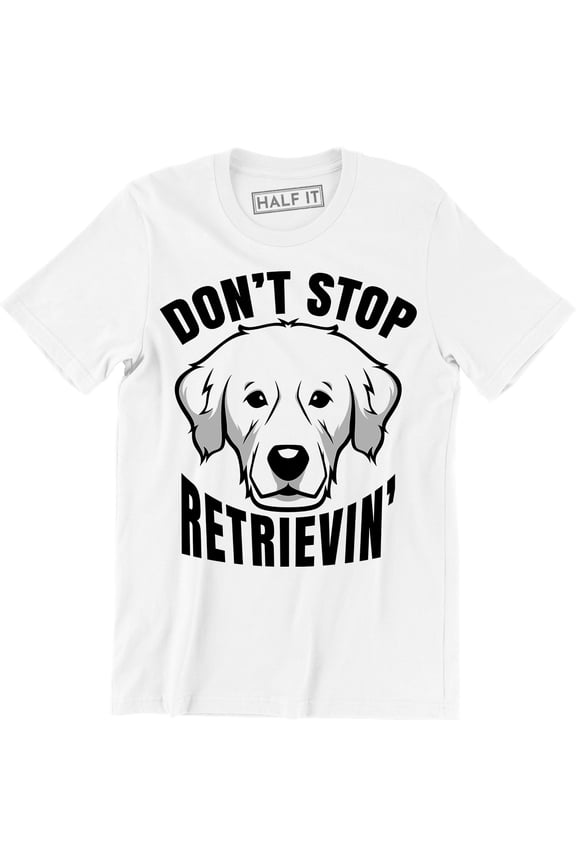 Don't Stop Retrievin Mens Golden Retriever Dog Cute Pun Funny T-Shirt