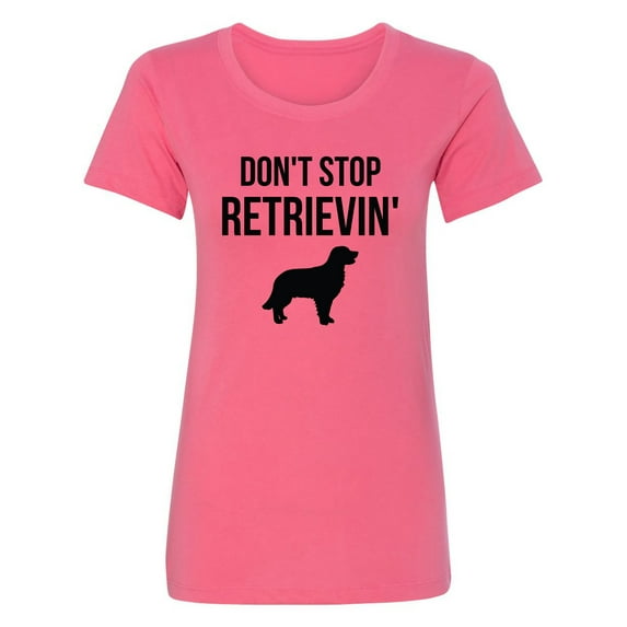 Don't Stop Retrievin' Womens crewneck tee