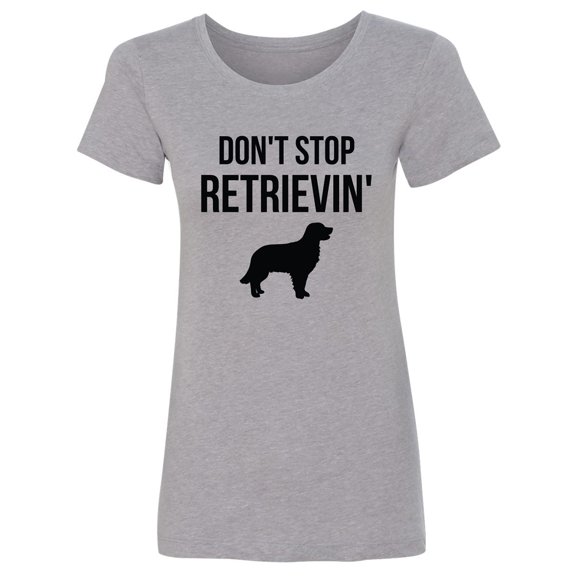 Don't Stop Retrievin' Womens crewneck tee
