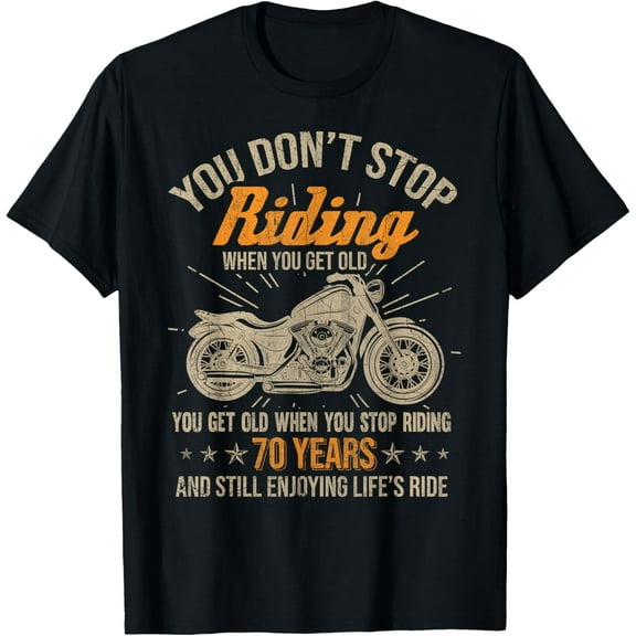 Don't Stop Riding When You Get Old Motorcycle 70th Birthday T-Shirt