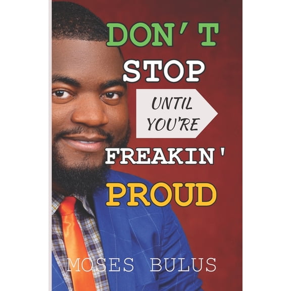Don't Stop Until You're Freakin' Proud: A Guide to Unleashing Your Potential (Paperback)