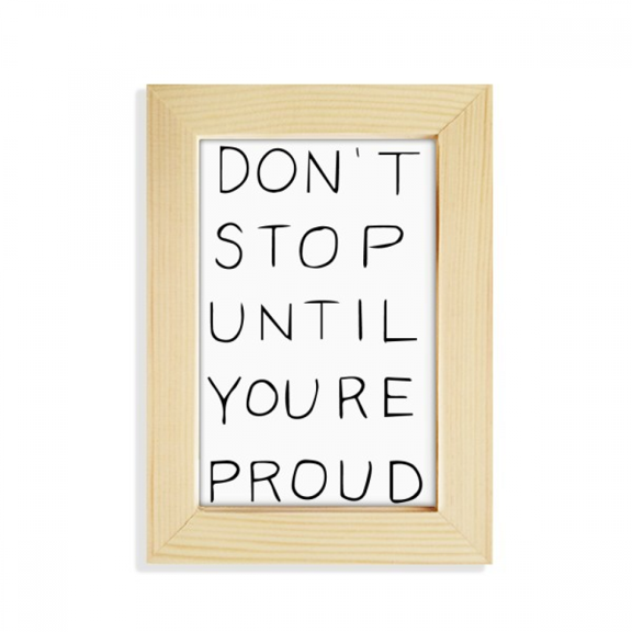 Don't Stop Until You're Proud Quotes Desktop Display Photo Frame Picture Art Painting 5x7 inch