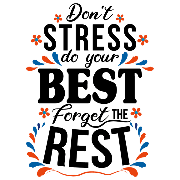 Don't Stress Do Your Best Forget The Rest - 20" x 26" Home Bedroom & School Doors Removable Vinyl Inspirational Quotes DÃ©cor Sticker Multicolored Floral Design Adhesive Wall Decal