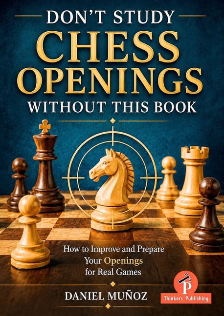 Don't Study Chess Openings Without This Book: How to Improve and Prepare Your Openings for Real Games, (Hardcover)