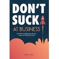thumbnail image 1 of Don't Suck at Business: How to build a formidable business with speed, strategy, and a healthy dose of sarcasm, (Paperback), 1 of 4