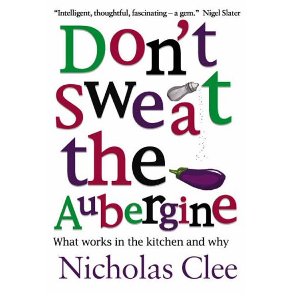 Pre-Owned Don't Sweat the Aubergine: What works in the kitchen and why Hardcover