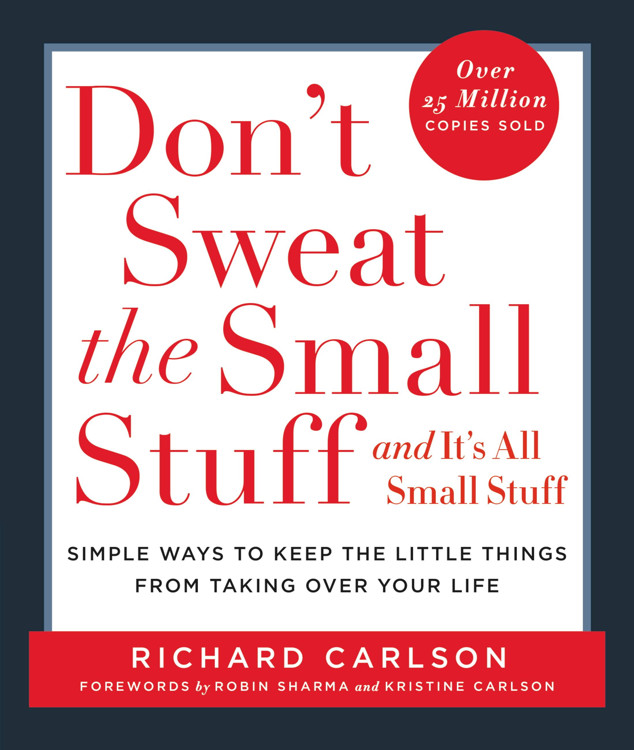 RICHARD CARLSON Don't Sweat the Small Stuff . . . and It's All Small Stuff : Simple Ways to Keep the Little Things from Taking Over Your Life (Paperback)
