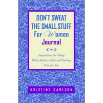Pre-Owned Don't Sweat the Small Stuff for Women Journal: Inspirations for Doing What Matters Most and Finding Time for You (Paperback) 0786887664 9780786887668