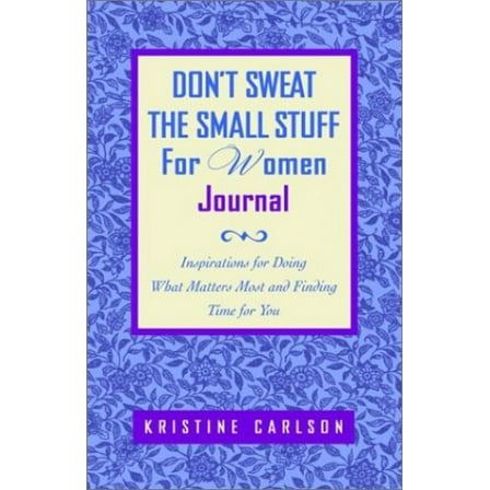 Pre-Owned Don't Sweat the Small Stuff for Women Journal: Inspirations for Doing What Matters Most and Finding Time for You (Paperback) 0786887664 9780786887668