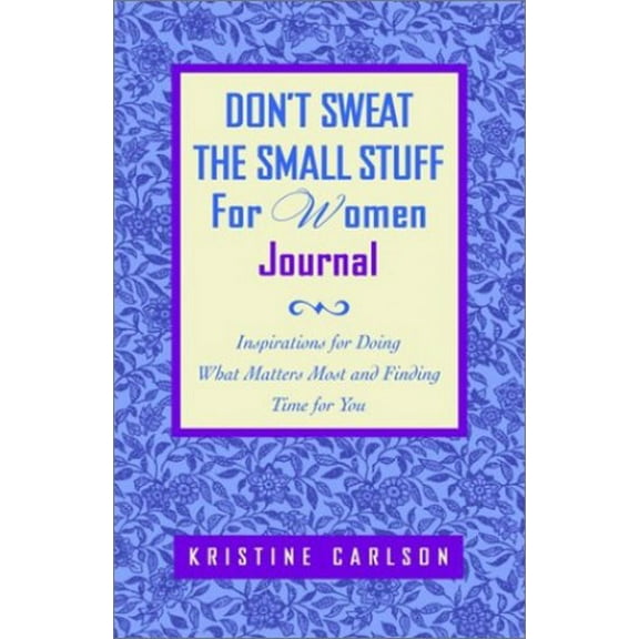 Pre-Owned Don't Sweat the Small Stuff for Women Journal: Inspirations for Doing What Matters Most and Finding Time for You (Paperback) 0786887664 9780786887668