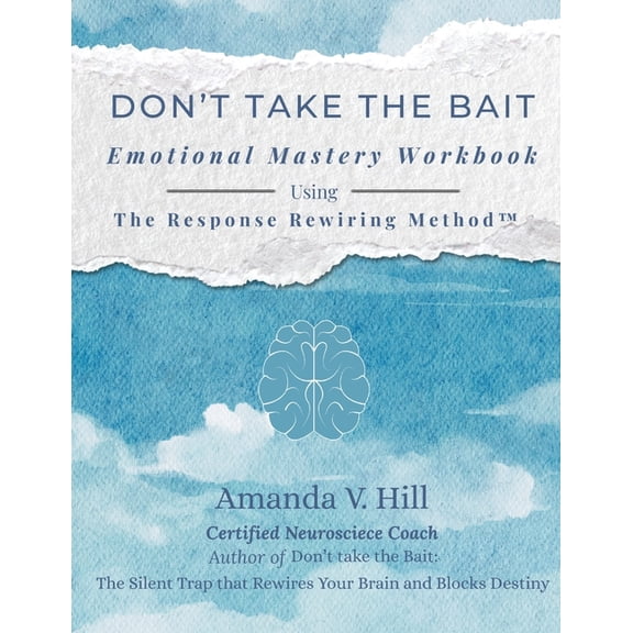 Don't Take the Bait Workbook: Emotional Mastery Workbook Using The Response Rewiring Method, (Paperback)