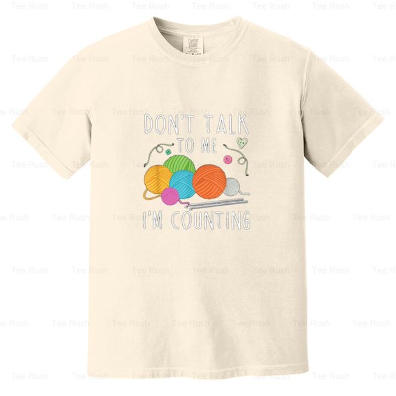 Don't Talk Counting Funny Crochet Knitting Hobby Yarn Crafter Humor, Comfort Color T-Shirt Unisex, up to 4XL