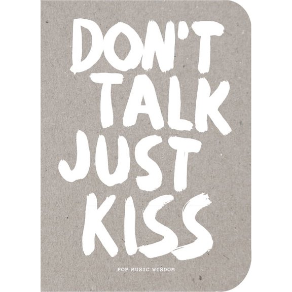 Don't Talk Just Kiss: Pop Music Wisdom, Love Edition, (Paperback)