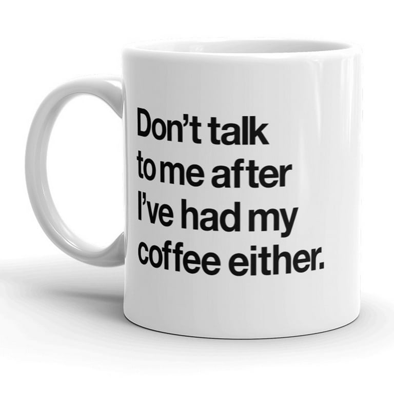 Don't talk to me after I've had my coffee either T-Shirt Don't talk to me after I've had my coffee either T-Shirt