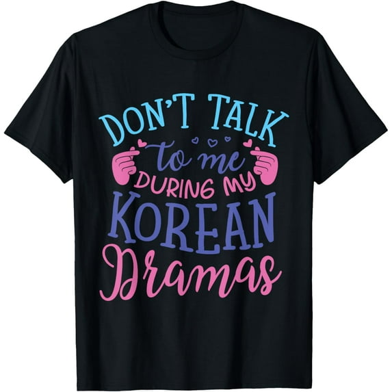 Don't Talk To Me During My Korean Dramas K-Drama Lover T-Shirt