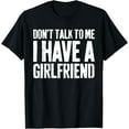 thumbnail image 1 of Don't Talk To Me I Have A Girlfriend T-Shirt Funny Shirt T-Shirt, 1 of 4