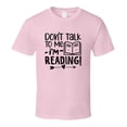 thumbnail image 1 of Don't Talk To Me I'm Reading Tshirt Hilarious Reading Tee For Avid Readerst T Shirt, 1 of 1
