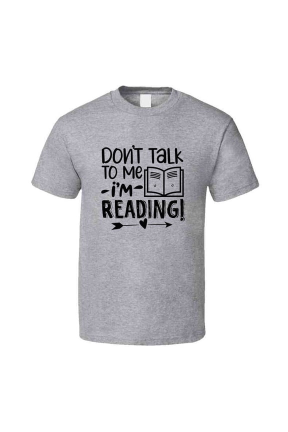 Don't Talk To Me I'm Reading Tshirt Hilarious Reading Tee For Avid Readerst T Shirt