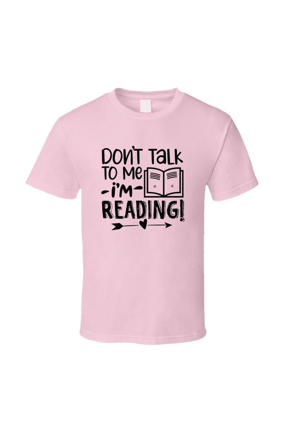 Don't Talk To Me I'm Reading Tshirt Hilarious Reading Tee For Avid Readerst T Shirt