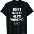 thumbnail image 1 of Don't Talk To Me I'm Working Out Funny Sayings T-Shirt, 1 of 4
