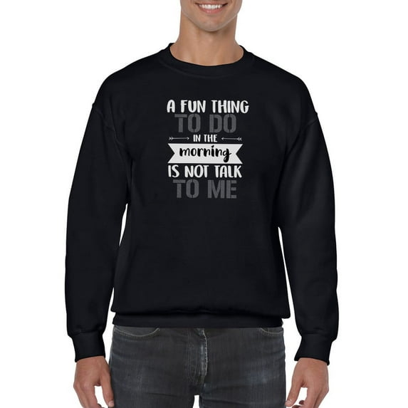 Don't Talk To Me In The Morning Sweatshirt Men -Smartprints Designs, Male 4X-Large