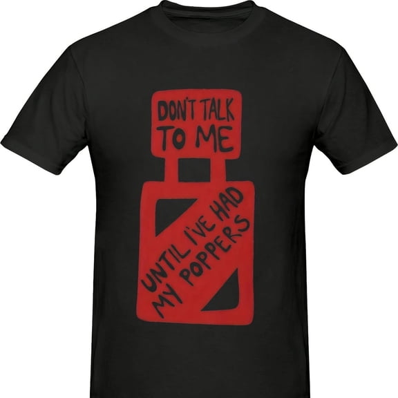 Don't Talk To Me Until I've Had My Poppers Uni T-S1Hirt61