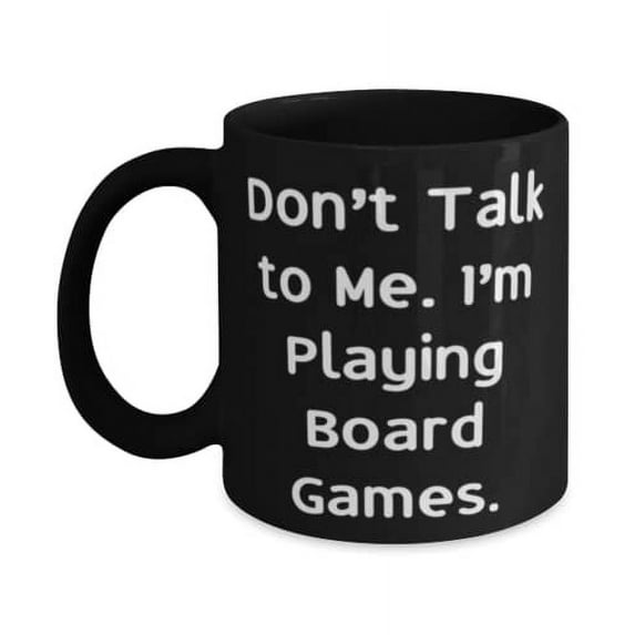 Don't Talk to Me. I'm Playing Board Games. Board Games 11oz Mug, Best Board Games Gifts, Cup F Men Women