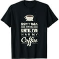 thumbnail image 1 of Don't Talk to Me Until I've Had my Coffee Funny T-Shirt T-Shirt, 1 of 3