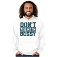 thumbnail image 1 of Don't Tell Me I'm Bossy Attitude Rude Hoodie Sweatshirt Women Men Brisco Brands X, 1 of 6