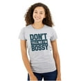 thumbnail image 1 of Don't Tell Me I'm Bossy Attitude Rude Womens Slim Fit Graphic Tee Brisco Brands S, 1 of 5