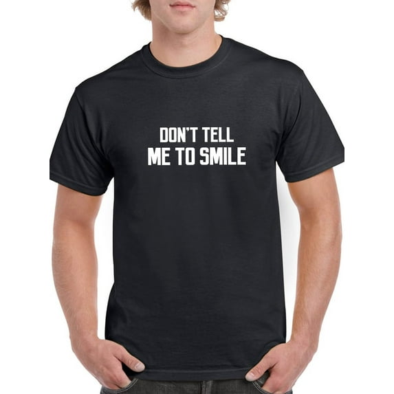 "Don't Tell Me To Smile" Funny Quote Men Black T-Shirt, Male Medium