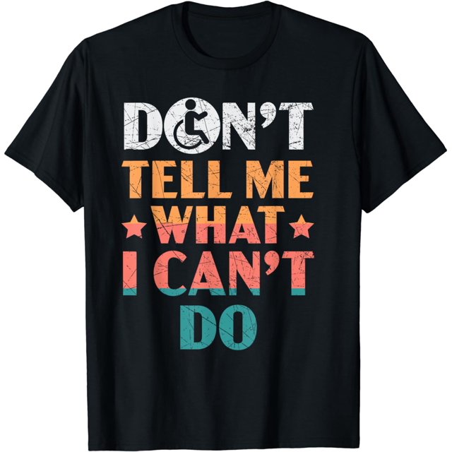 Don't Tell Me What I Can't Do Disabled Wheelchair Paraplegic TShirt