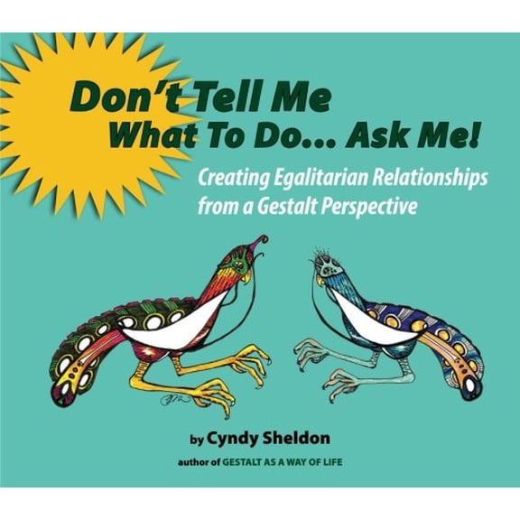Pre-Owned Don't Tell Me What To Do... Ask Me!: Creating Egalitarian Relationships from a Gestalt Perspective Paperback