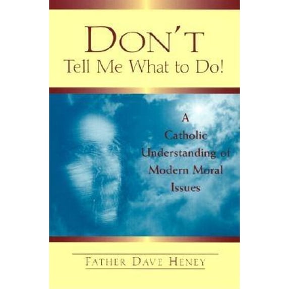 Pre-Owned Don't Tell Me What to Do!: A Catholic Understanding of Modern Moral Issues (Paperback) 0809140748 9780809140749